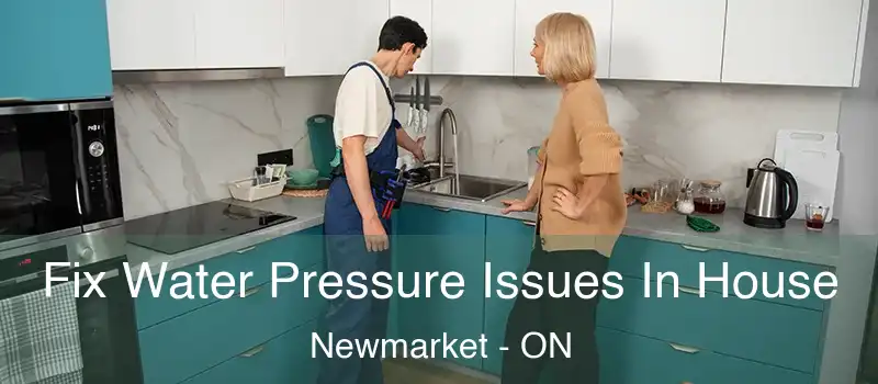 Fix Water Pressure Issues In House Newmarket - ON